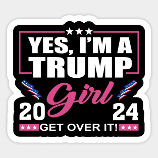 Yes I’m A Trump Girl Get Over It Trump 2024 Sticker